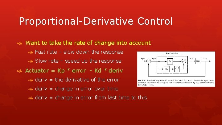 Proportional-Derivative Control Want to take the rate of change into account Fast rate –