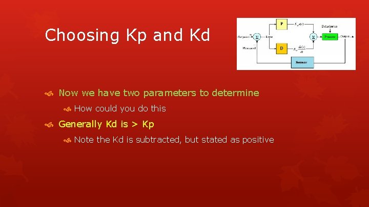 Choosing Kp and Kd Now we have two parameters to determine How could you