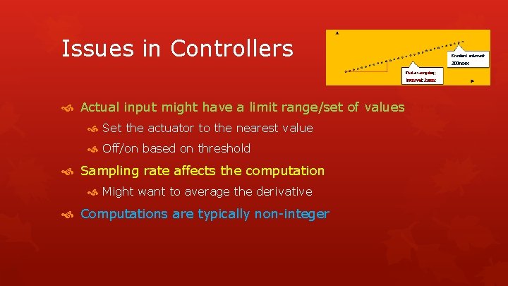 Issues in Controllers Actual input might have a limit range/set of values Set the