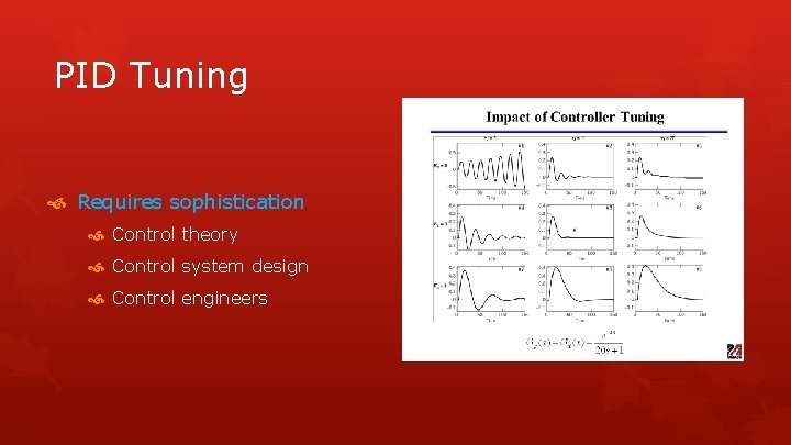 PID Tuning Requires sophistication Control theory Control system design Control engineers 