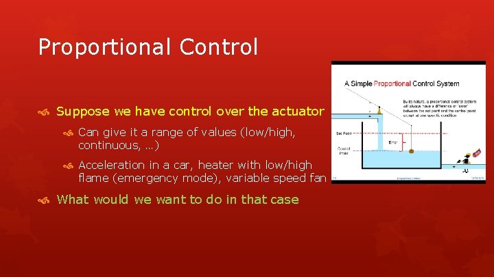 Proportional Control Suppose we have control over the actuator Can give it a range