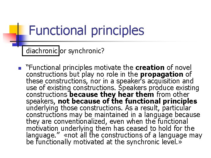 Functional principles diachronic or synchronic? n “Functional principles motivate the creation of novel constructions