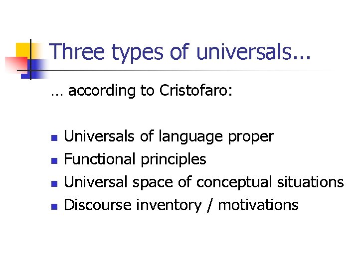 Three types of universals. . . … according to Cristofaro: n n Universals of