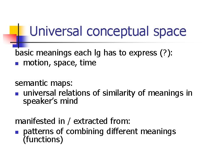 Universal conceptual space basic meanings each lg has to express (? ): n motion,