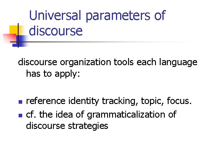 Universal parameters of discourse organization tools each language has to apply: n n reference