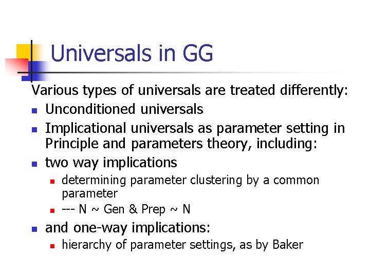 Universals in GG Various types of universals are treated differently: n Unconditioned universals n