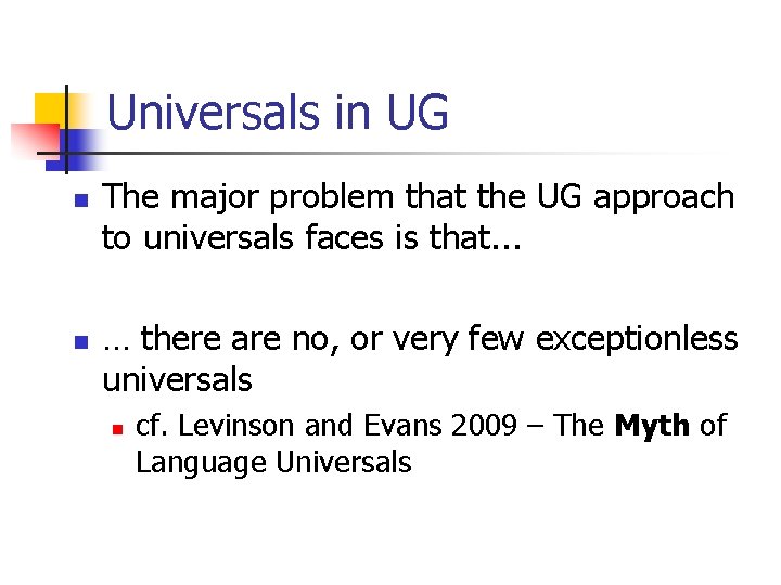 Universals in UG n n The major problem that the UG approach to universals