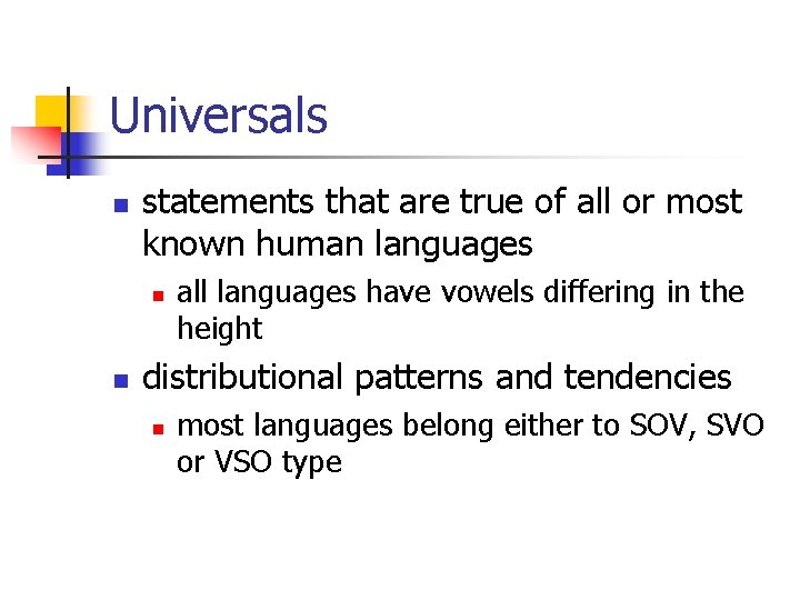 Universals n statements that are true of all or most known human languages n