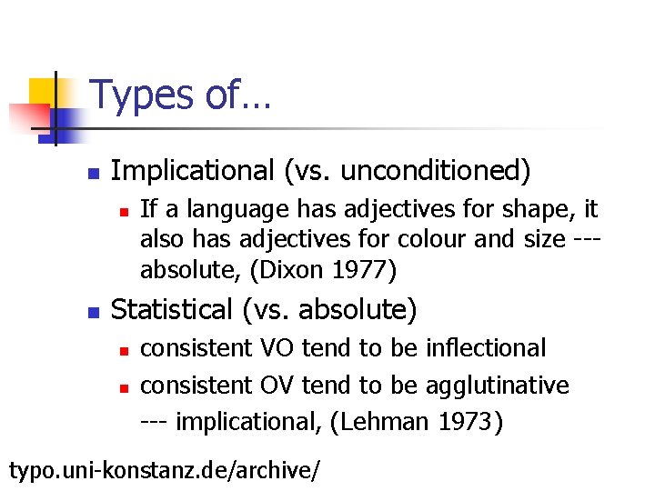 Types of… n Implicational (vs. unconditioned) n n If a language has adjectives for