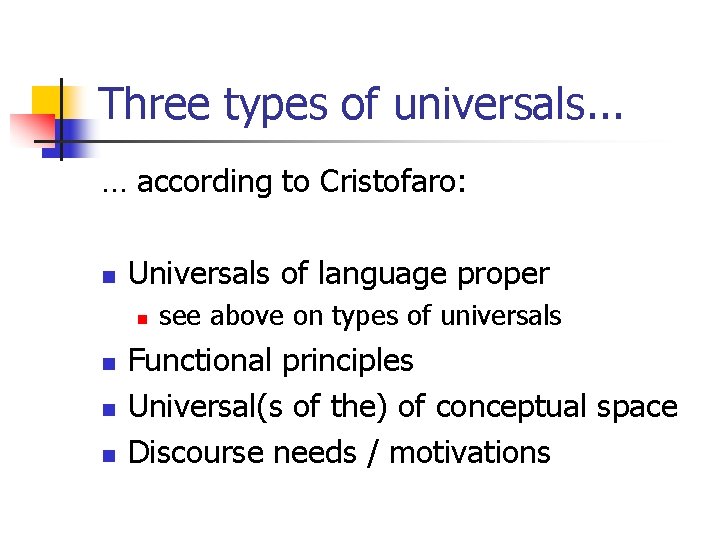 Three types of universals. . . … according to Cristofaro: n Universals of language
