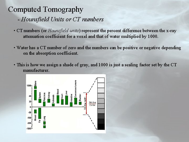 Computed Tomography - Hounsfield Units or CT numbers • CT numbers (or Hounsfield units)