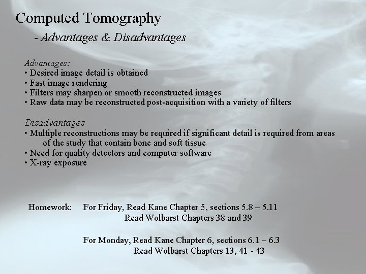 Computed Tomography - Advantages & Disadvantages Advantages: • Desired image detail is obtained •