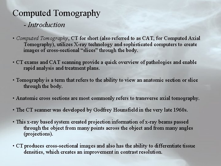 Computed Tomography - Introduction • Computed Tomography, CT for short (also referred to as