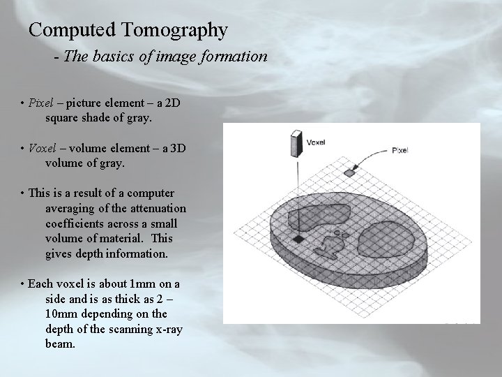 Computed Tomography - The basics of image formation • Pixel – picture element –