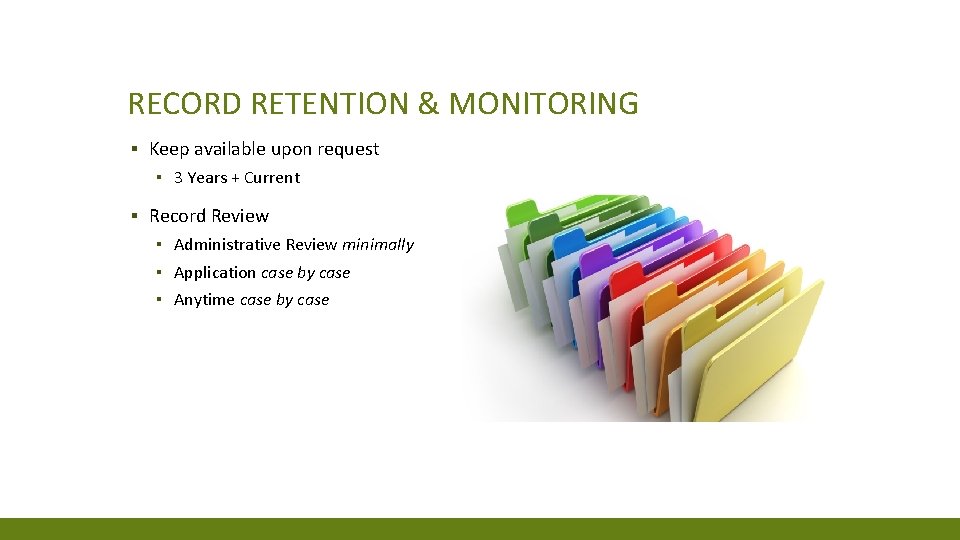 RECORD RETENTION & MONITORING ▪ Keep available upon request ▪ 3 Years + Current