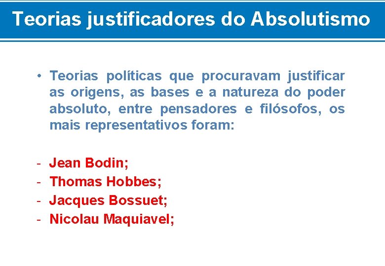 Teorias justificadores do Absolutismo • Teorias políticas que procuravam justificar as origens, as bases