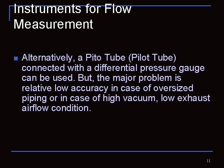 Instruments for Flow Measurement n Alternatively, a Pito Tube (Pilot Tube) connected with a