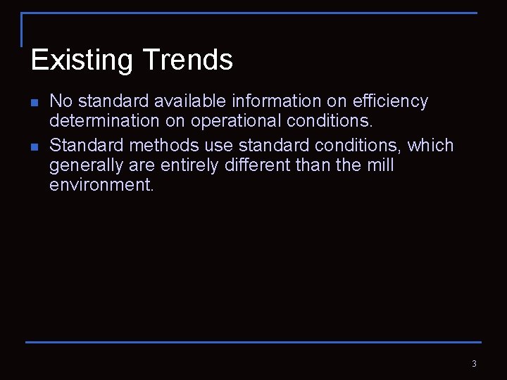 Existing Trends n n No standard available information on efficiency determination on operational conditions.