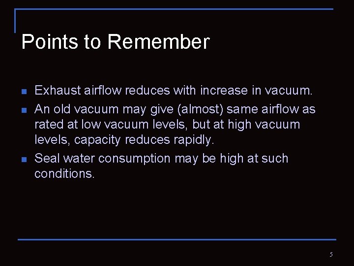 Points to Remember n n n Exhaust airflow reduces with increase in vacuum. An