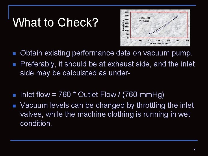 What to Check? n n Obtain existing performance data on vacuum pump. Preferably, it