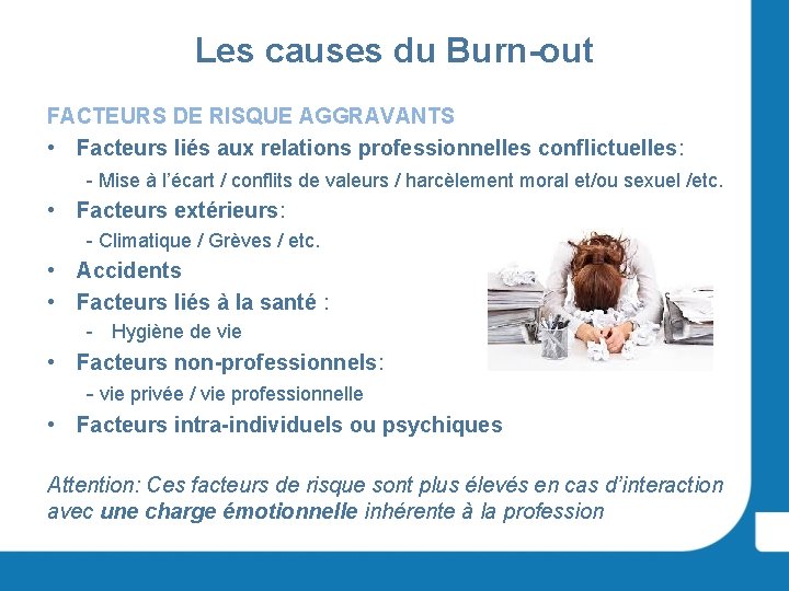 Les causes du Burn-out FACTEURS DE RISQUE AGGRAVANTS • Facteurs liés aux relations professionnelles