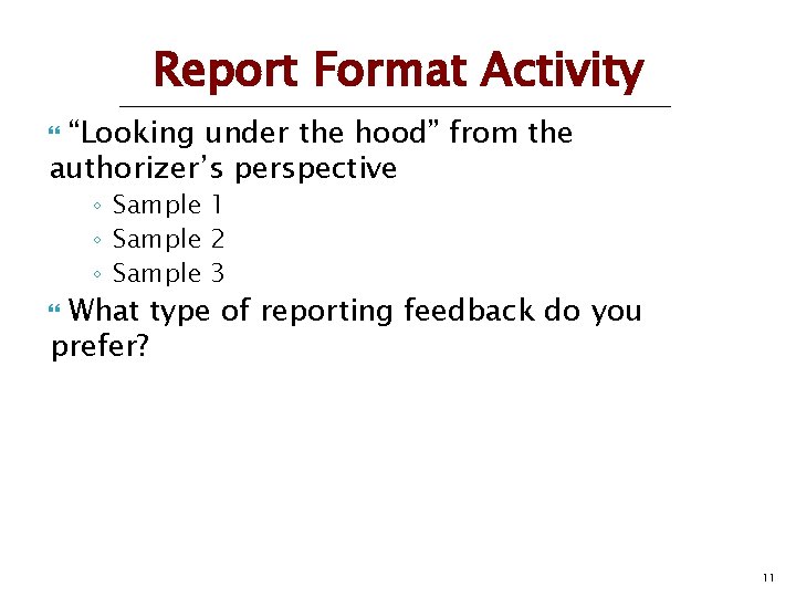 Report Format Activity “Looking under the hood” from the authorizer’s perspective ◦ Sample 1