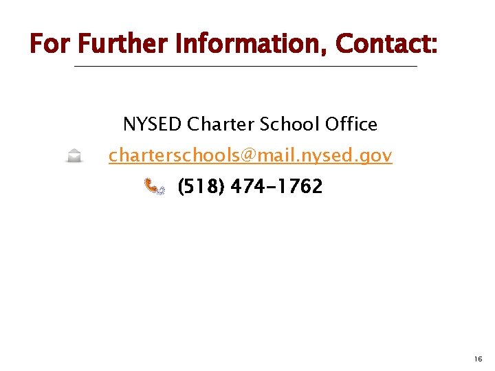 For Further Information, Contact: NYSED Charter School Office charterschools@mail. nysed. gov (518) 474 -1762