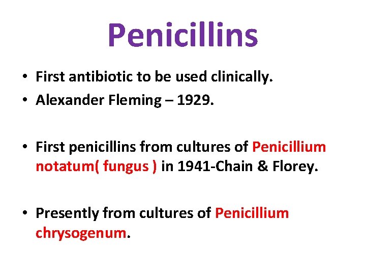 Penicillins • First antibiotic to be used clinically. • Alexander Fleming – 1929. •