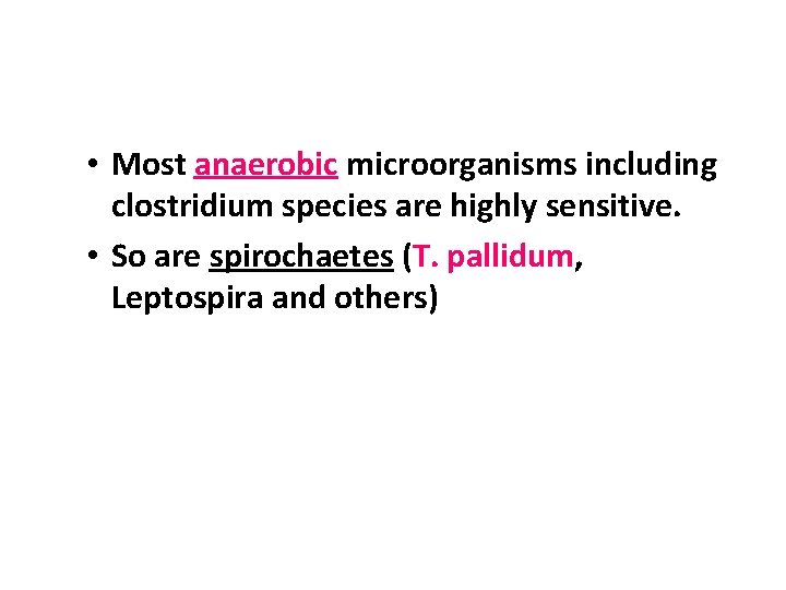  • Most anaerobic microorganisms including clostridium species are highly sensitive. • So are
