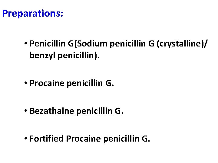 Preparations: • Penicillin G(Sodium penicillin G (crystalline)/ benzyl penicillin). • Procaine penicillin G. •