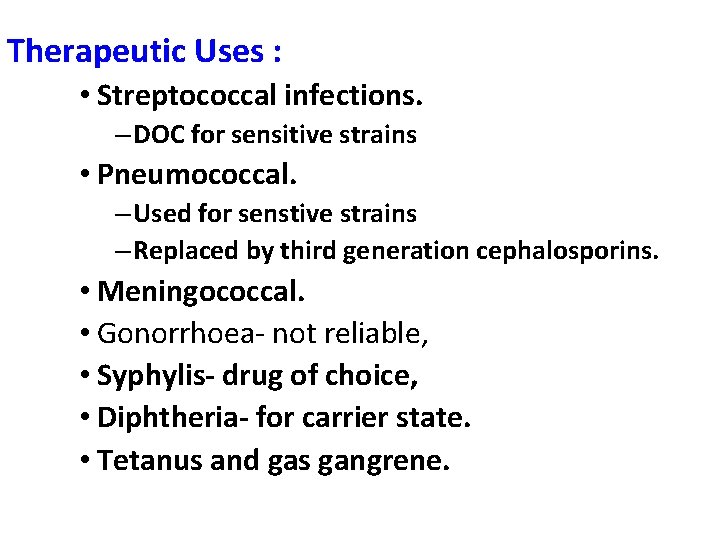 Therapeutic Uses : • Streptococcal infections. – DOC for sensitive strains • Pneumococcal. –