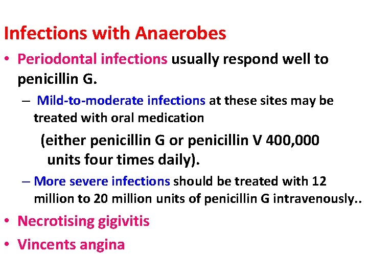 Infections with Anaerobes • Periodontal infections usually respond well to penicillin G. – Mild-to-moderate