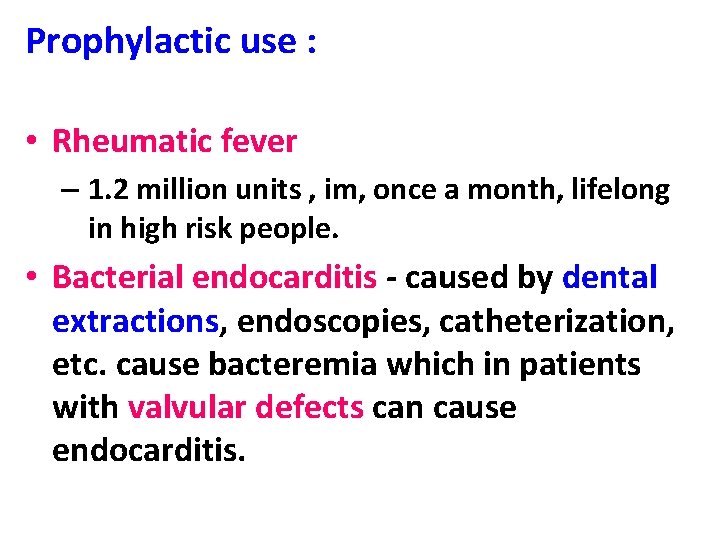 Prophylactic use : • Rheumatic fever – 1. 2 million units , im, once