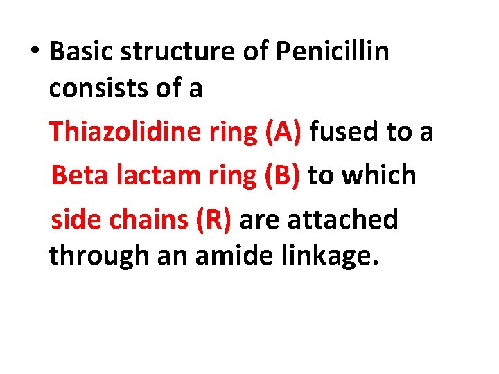  • Basic structure of Penicillin consists of a Thiazolidine ring (A) fused to