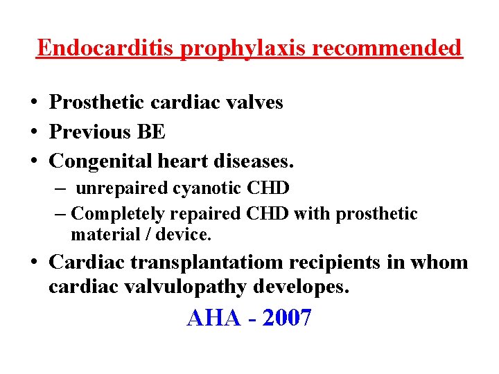 Endocarditis prophylaxis recommended • Prosthetic cardiac valves • Previous BE • Congenital heart diseases.