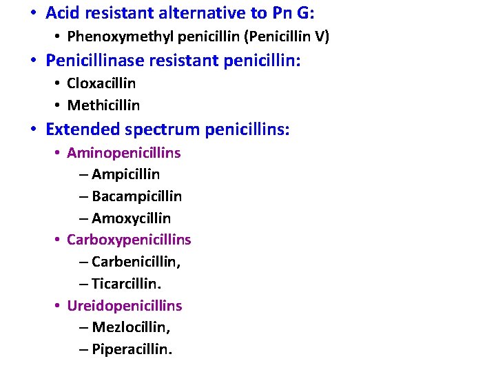  • Acid resistant alternative to Pn G: • Phenoxymethyl penicillin (Penicillin V) •