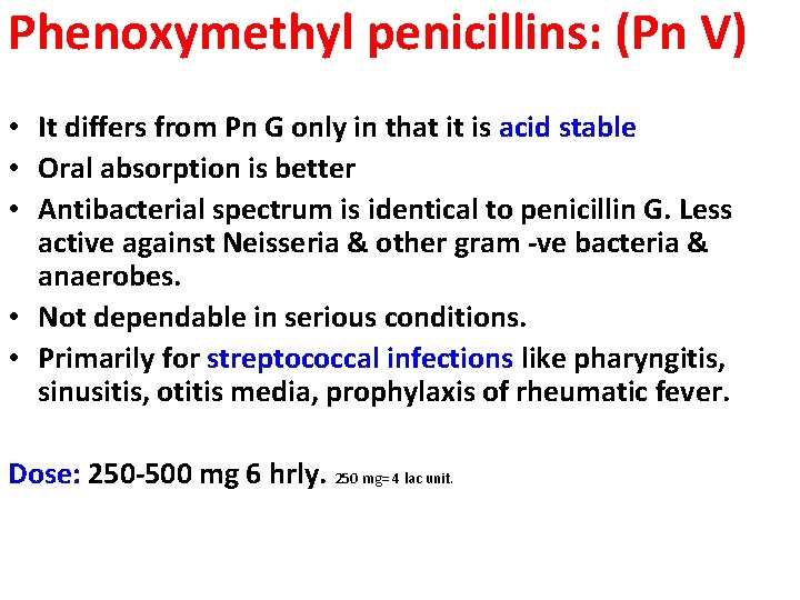Phenoxymethyl penicillins: (Pn V) • It differs from Pn G only in that it