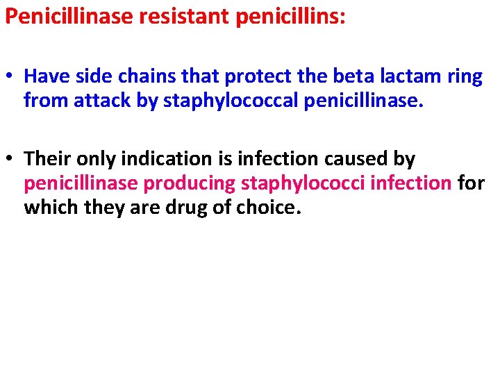 Penicillinase resistant penicillins: • Have side chains that protect the beta lactam ring from