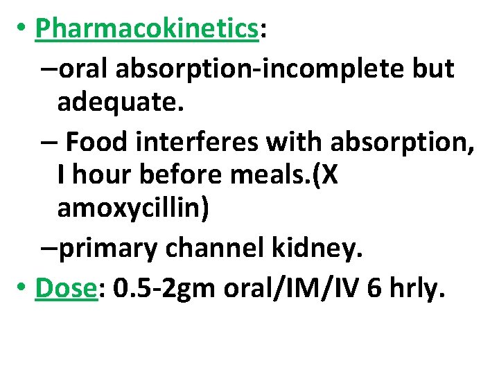  • Pharmacokinetics: –oral absorption-incomplete but adequate. – Food interferes with absorption, I hour