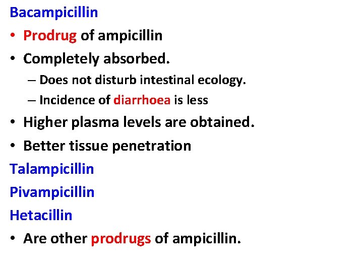 Bacampicillin • Prodrug of ampicillin • Completely absorbed. – Does not disturb intestinal ecology.