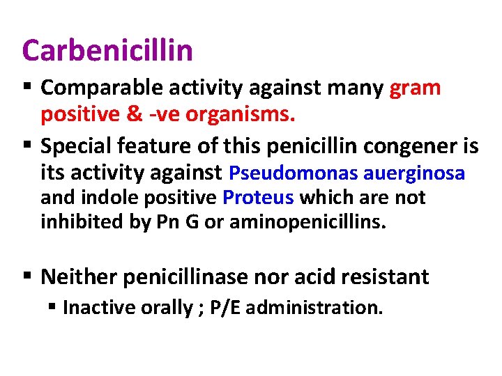 Carbenicillin § Comparable activity against many gram positive & -ve organisms. § Special feature