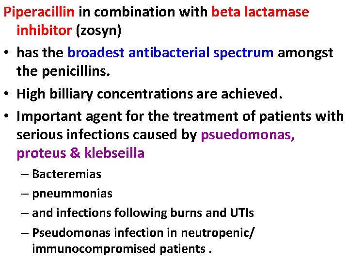 Piperacillin in combination with beta lactamase inhibitor (zosyn) • has the broadest antibacterial spectrum