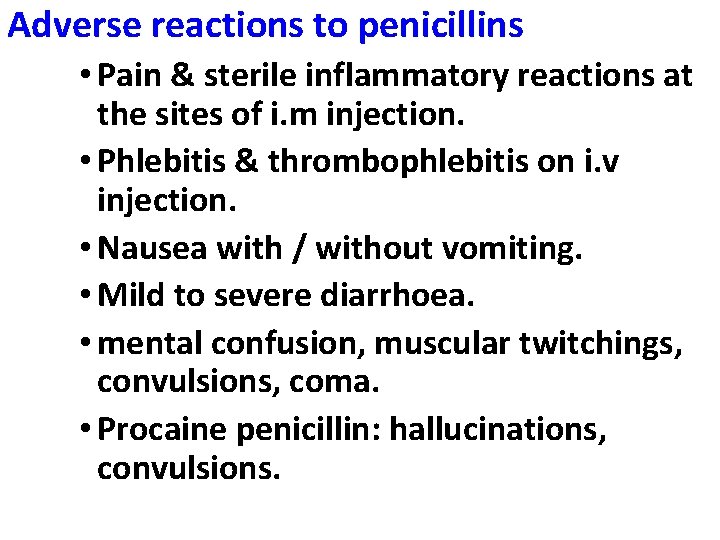 Adverse reactions to penicillins • Pain & sterile inflammatory reactions at the sites of