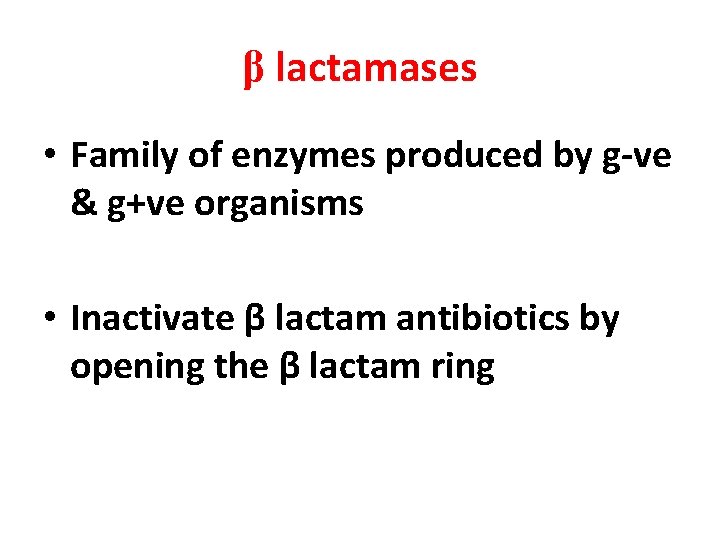 β lactamases • Family of enzymes produced by g-ve & g+ve organisms • Inactivate