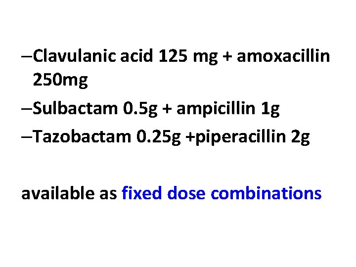 –Clavulanic acid 125 mg + amoxacillin 250 mg –Sulbactam 0. 5 g + ampicillin
