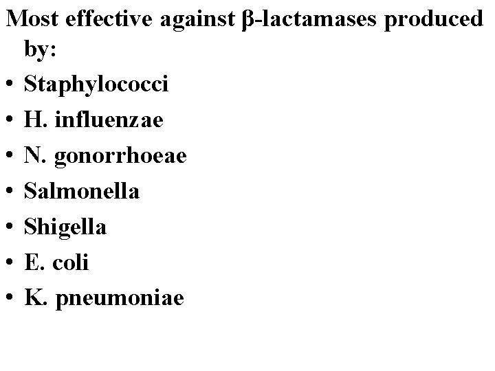 Most effective against β-lactamases produced by: • Staphylococci • H. influenzae • N. gonorrhoeae