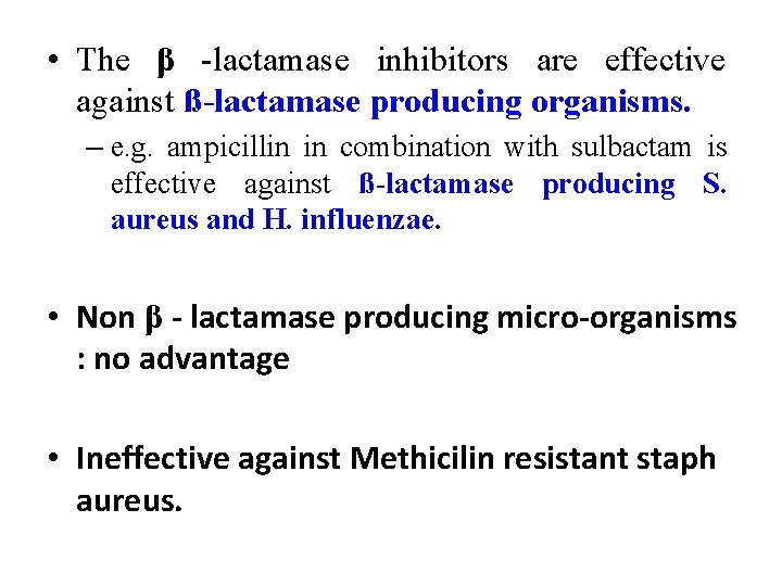  • The β -lactamase inhibitors are effective against ß-lactamase producing organisms. – e.