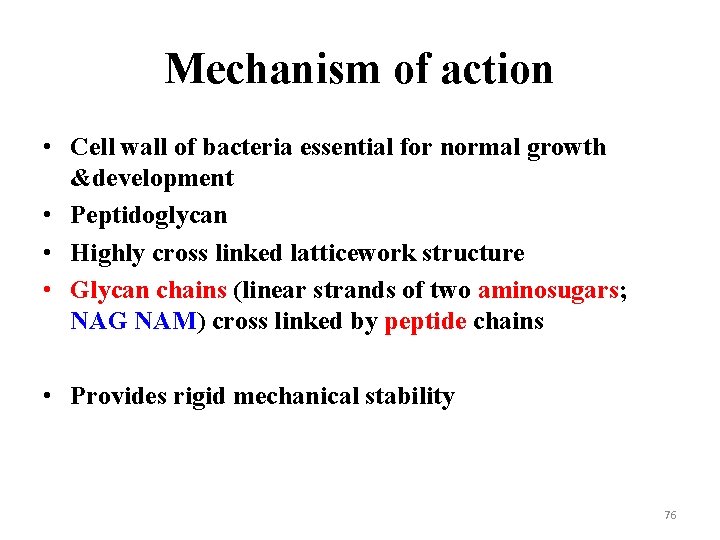 Mechanism of action • Cell wall of bacteria essential for normal growth &development •