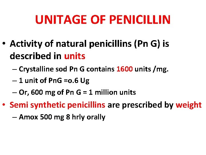 UNITAGE OF PENICILLIN • Activity of natural penicillins (Pn G) is described in units