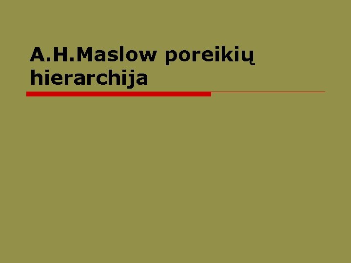 A. H. Maslow poreikių hierarchija 